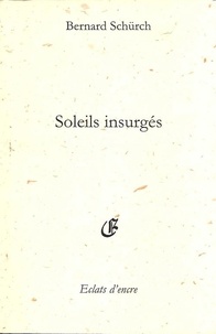 Schurch Bernard - Soleils insurges.