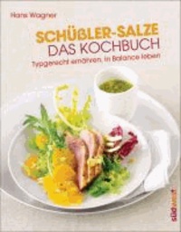 Schüßler-Salze - Das Kochbuch - Typgerecht ernähren, in Balance leben.