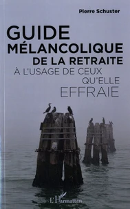 Guide mélancolique de la retraite à l'usage de ceux qu'elle effraie