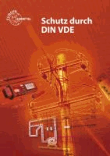 Schutz durch DIN VDE 0100 - Lehrbuch zu den Lernfeldern Elektrische Installationen, Elektroenergieversorgung und Sicherheit von Betriebsmitteln.