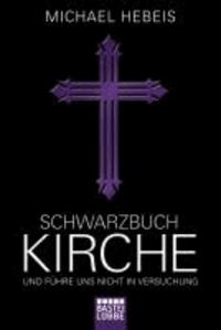 Schwarzbuch Kirche - Und führe uns nicht in Versuchung.