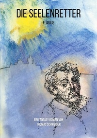 Schweiger Thomas - Die Seelenretter - Flavius.
