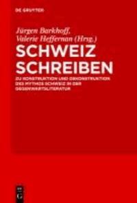 Schweiz schreiben - Zu Konstruktion und Dekonstruktion des Mythos Schweiz in der Gegenwartsliteratur.