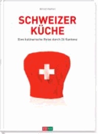 Schweizer Küche - Eine kulinarische Reise durch 26 Kantone.