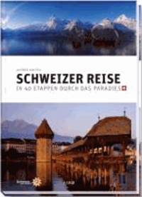 Schweizer Reise - In 40 Etappen durch das Paradies.