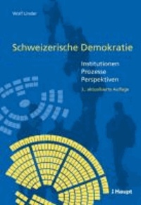 Schweizerische Demokratie - Institutionen - Prozesse - Perspektiven.