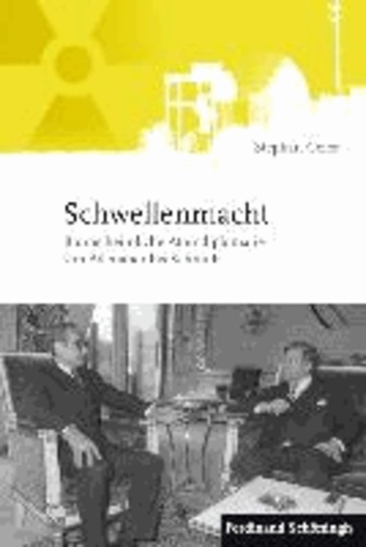 Schwellenmacht - Bonns heimliche Atomdiplomatie von Adenauer bis Schmidt.