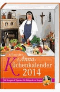 Schwester Annas Küchenkalender 2014 - Mit Rezepten und Tipps der hl. Hildegard von Bingen.