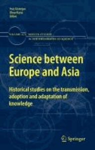 Feza Günergun - Science between Europe and Asia - Historical Studies on the Transmission, Adoption and Adaptation of Knowledge.