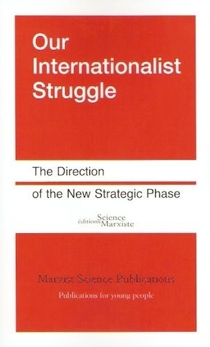  Science Marxiste Editions - Our internationalist struggle - The direction of the new strategic phase.