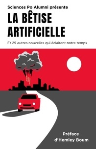 Sciences Po Alumni - La Bêtise artificielle - Et 29 autres nouvelles qui éclairent notre temps.