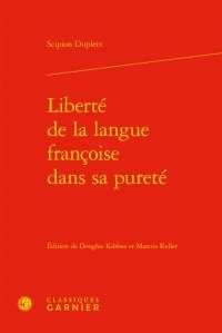Scipion Dupleix - Liberté de la langue françoise dans sa pureté.