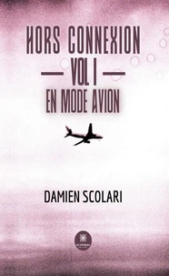 Hors connexion - Vol I - En mode avion
