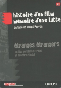 Tangui Perron et Marcel Trillat - Etranges étrangers - DVD-Vidéo accompagné : de Histoire d'un film, mémoire d'une lutte.