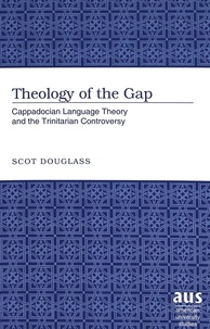 Scot Douglass - Theology of the Gap - Cappadocian Language Theory and the Trinitarian Controversy.