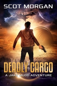  Scot Morgan - Deadly Cargo - Jake Mudd Adventures.