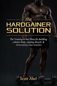  Scott Abel - The Hardgainer Solution.