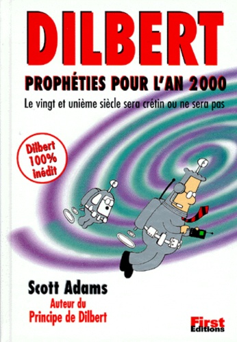 Scott Adams - Dilbert Propheties Pour L'An 2000. Le Xxieme Siecle Sera Cretin Ou Ne Sera Pas.