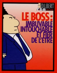 Scott Adams - Le Boss : Imbuvable, Intouchable, Et Fier De L'Etre.