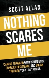  Scott Allan - Nothing Scares Me: Charge Forward With Confidence, Conquer Resistance, and Break Through Your Limitations - Bulletproof Mindset Mastery, #1.