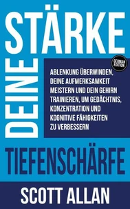 Stärke deine Tiefenschärfe: Ablenkung überwinden, deine Aufmerksamkeit meistern und dein Gehirn trainieren, um Gedächtnis, Konzentration und kognitive Fähigkeiten zu verbessern