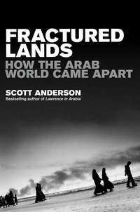 Scott Anderson - Fractured Lands - How the Arab World Came Apart.