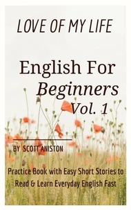 English for Beginners: Love Of My Life, Practice Book with Easy Short Stories to Read &amp; Learn Everyday English Fast