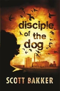 Scott Bakker - Disciple of the Dog.