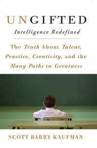 Scott Barry Kaufman - Ungifted - Intelligence Redefined.