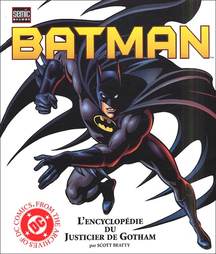 Scott Beatty et Roger Stewart - Batman. L'Encyclopedie Du Justicier De Gotham.