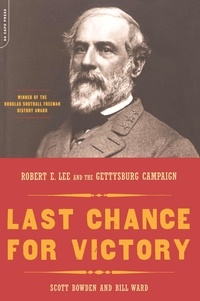Scott Bowden et Bill Ward - Last Chance For Victory - Robert E. Lee And The Gettysburg Campaign.
