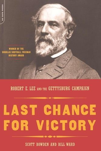 Last Chance For Victory. Robert E. Lee And The Gettysburg Campaign