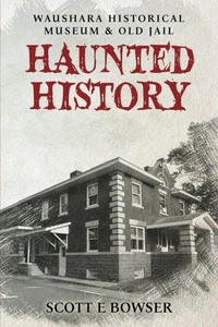 Haunted History Waushara Historical Museum &amp; Old Jail