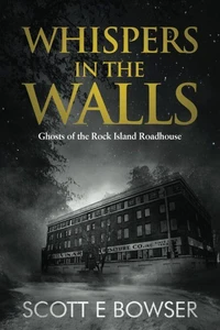 Whispers In The Walls Ghosts Of The Rock Island Roadhouse
