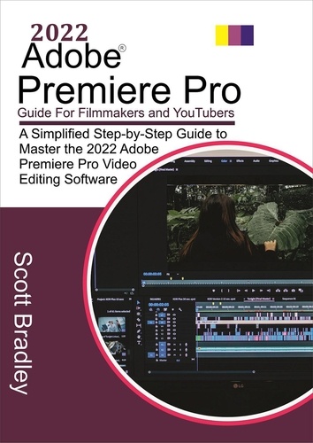  Scott Bradley - 2022 Adobe®  Premiere Pro Guide For Filmmakers and YouTubers.