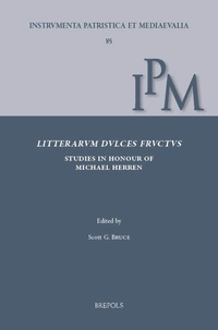 Scott Bruce - Litterarum dulces fructus - Studies in Early Medieval Latin Culture in Honour of Michael W. Herren for his 80th Birthday.