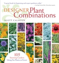 Scott Calhoun - Designer Plant Combinations - 105 Stunning Gardens Using Six Plants or Fewer.