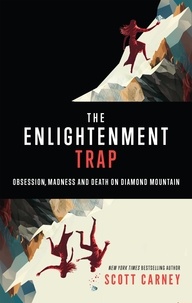  Scott Carney - The Enlightenment Trap: Obsession, Madness, and Death on Diamond Mountain.