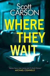 Scott Carson - Where They Wait - The most compulsive and creepy psychological thriller of 2021.