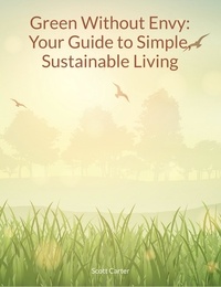  Scott Carter - Green Without Envy: Your Guide to Simple, Sustainable Living.