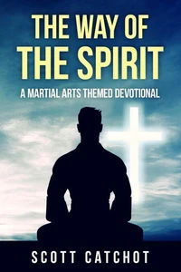 The Way of the Spirit: A Martial Arts Themed Devotional