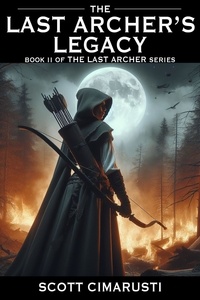  Scott Cimarusti - The Last Archer's Legacy - The Last Archer, #2.
