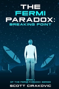  Scott Cirakovic - The Fermi Paradox: Breaking Point - The Fermi Paradox Series, #1.
