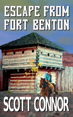 Scott Connor - Escape from Fort Benton - Palmer &amp; Morgan, #1.