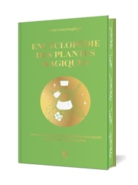 Scott Cunningham - Encyclopédie des plantes magiques - Initiez-vous aux propriétés magiques de plus de 400 plantes.