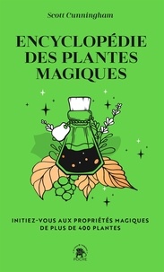 Scott Cunningham - Encyclopédie des plantes magiques - Initiez-vous aux propriétés magiques de 400 plantes.
