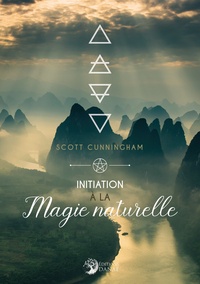 Scott Cunningham - Initiation à la Magie naturelle.