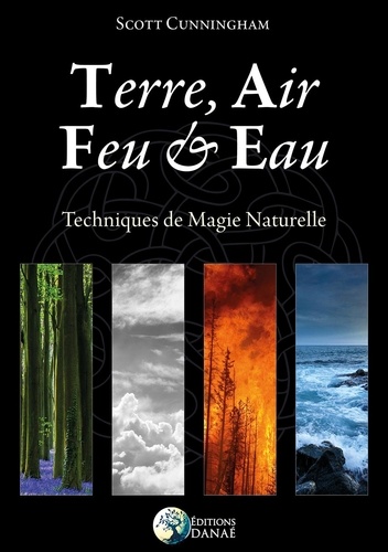 Terre, air, feu & eau. Nouvelles techniques de magie naturelles