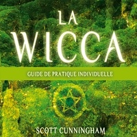 Scott Cunningham - Vivre la wicca, guide avancé de pratique individuelle.
