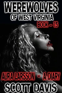 Werewolves Of West Virginia - Book 1.5 - Aura Larsson - A Diary